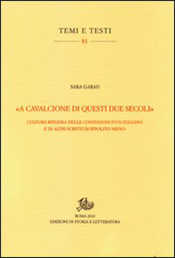 «A cavalcioni di questi due secoli». Cultura riflessa nelle «Confessioni d'un italiano» e in altri scritti di Ippolito Nievo - Librerie.coop «A cavalcioni di questi due secoli». Cultura riflessa nelle «Confessioni d'un italiano» e in altri scritti di Ippolito Nievo - Librerie.coop