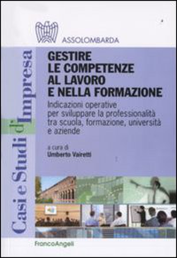 Gestire le competenze al lavoro e nella formazione. Indicazioni operative per sviluppare la professionalità tra scuola, formazione, università e aziende - Librerie.coop Gestire le competenze al lavoro e nella formazione. Indicazioni operative per sviluppare la professionalità tra scuola, formazione, università e aziende - Librerie.coop