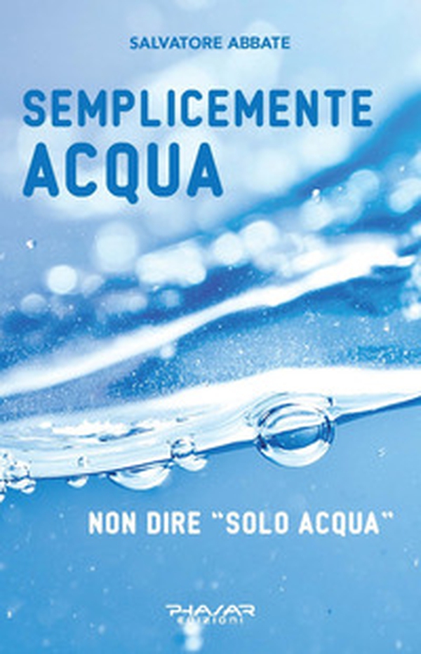 Semplicemente acqua. Non dire «solo acqua» - Librerie.coop Semplicemente acqua. Non dire «solo acqua» - Librerie.coop