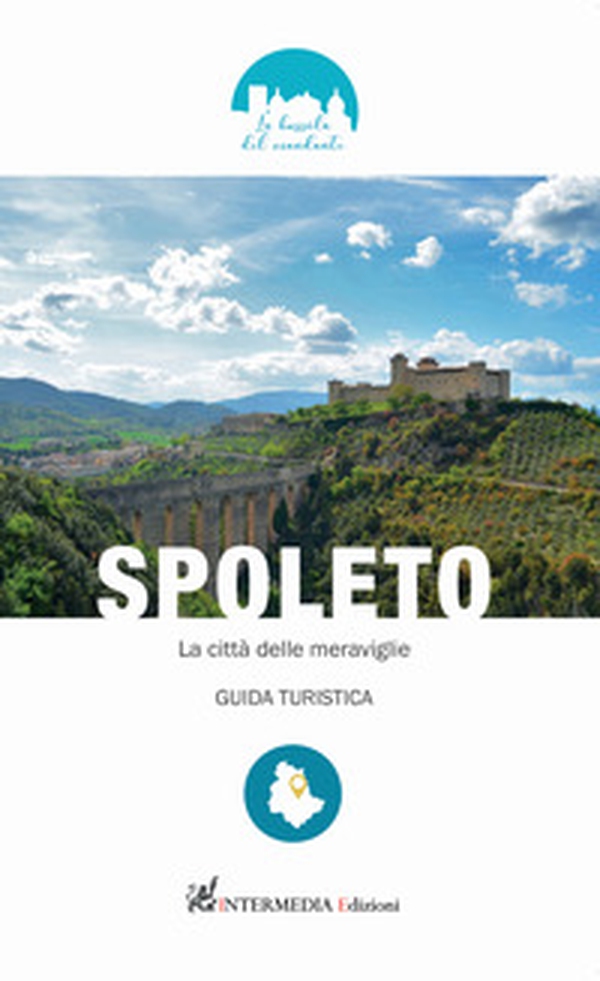 Spoleto. La città delle meraviglie. Guida turistica - Librerie.coop Spoleto. La città delle meraviglie. Guida turistica - Librerie.coop