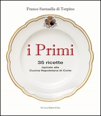 I primi. 35 ricette ispirate alla cucina reale napoletana - Librerie.coop