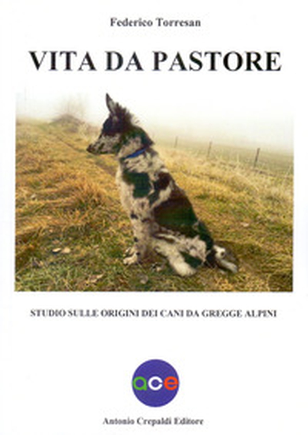 Vita da pastore. Studio sulle origini dei cani da gregge alpini - Librerie.coop Vita da pastore. Studio sulle origini dei cani da gregge alpini - Librerie.coop