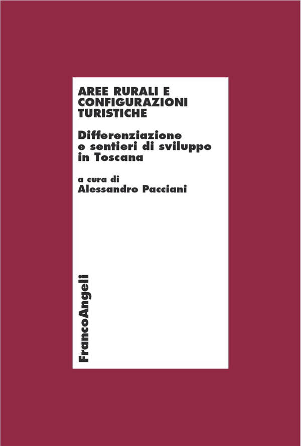 Aree rurali e configurazioni turistiche. Differenziazione e sentieri di sviluppo in Toscana - Librerie.coop Aree rurali e configurazioni turistiche. Differenziazione e sentieri di sviluppo in Toscana - Librerie.coop